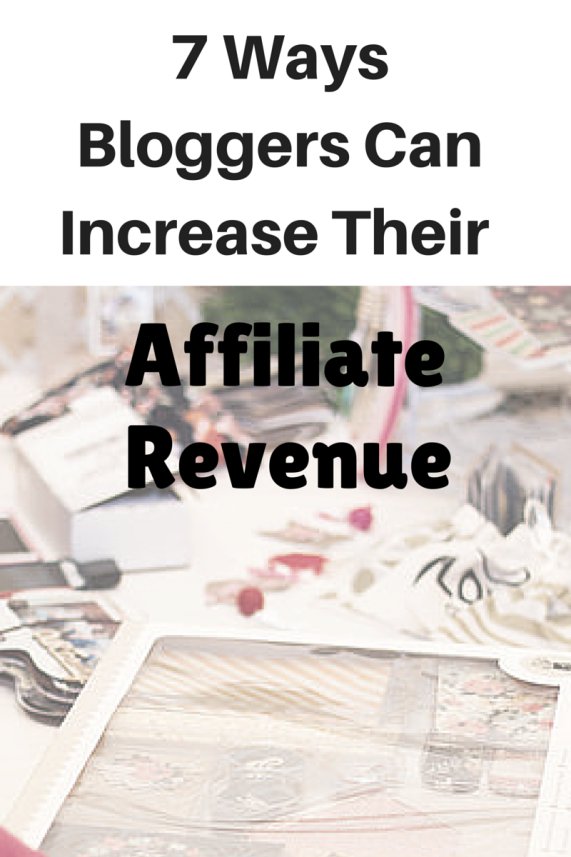 Seven Ways Bloggers Can Increase Their Affiliate Revenue