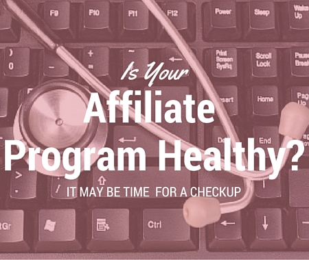 Is Your Affiliate Program Healthy? It May Be Time for A Checkup