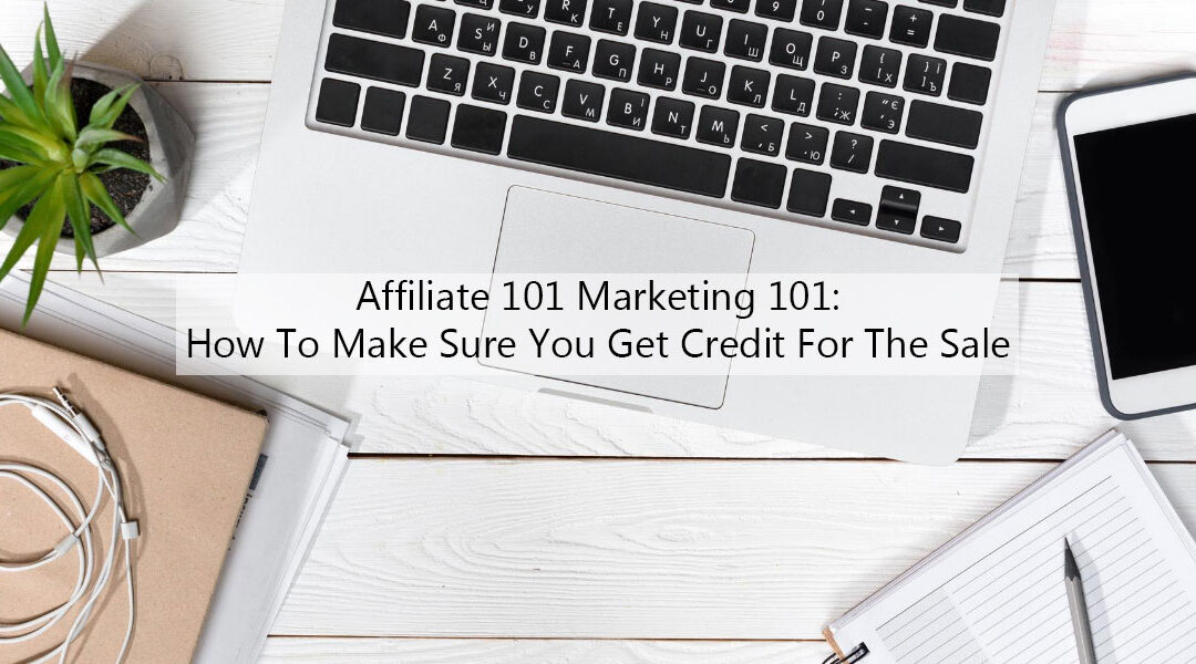 Affiliate Marketing Tip: How To Make Sure You Get Credit For The Sale